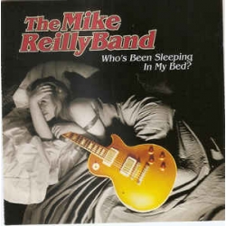  Mike Reilly Band ‎– Who's Been Sleeping in My Bed 